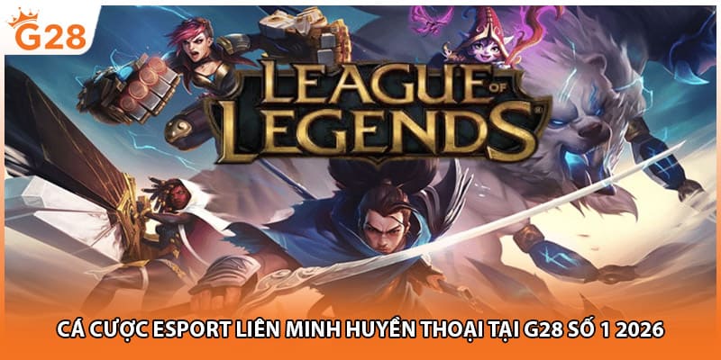 Cá Cược Esport Liên Minh Huyền Thoại Tại G28 Số 1 2026