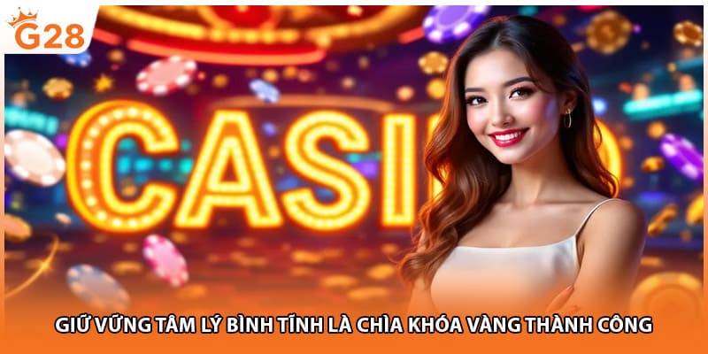 Giữ vững tâm lý bình tĩnh là chìa khóa vàng thành công