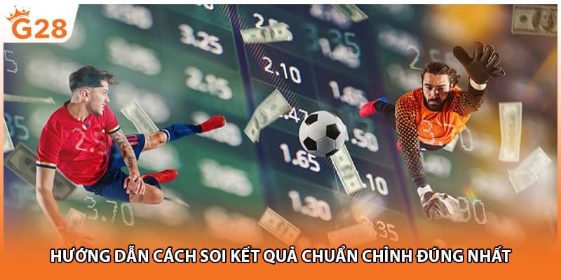 Hướng dẫn cách soi kết quả chuẩn chỉnh đúng nhất